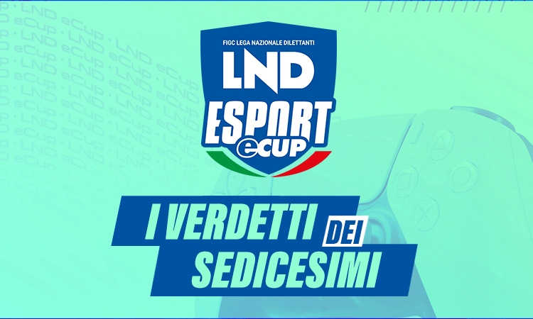 LND eCup: i verdetti dei “sedicesimi”