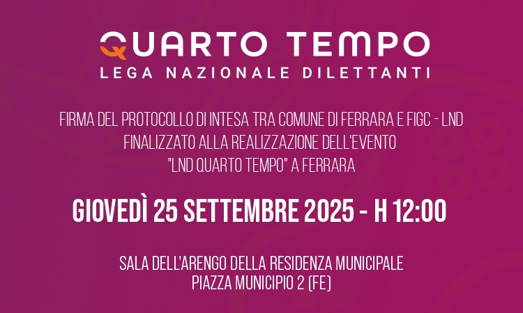 Firma del protocollo di intesa tra Comune di Ferrara e Figc - LND finalizzato alla realizzazione dell'evento "LND Quarto Tempo" a Ferrara 